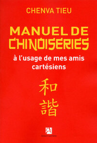 Manuel de chinoiseries à l'usage de nos amis cartésiens