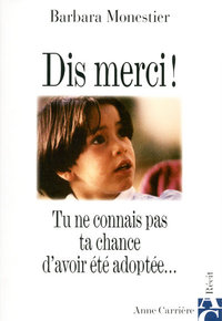DIS MERCI ! - TU NE CONNAIS PAS TA CHANCE D'AVOIR ETE ADOPTEE