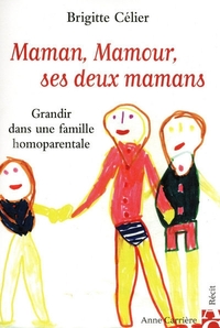 MAMAN, MAMOUR, SES DEUX MAMANS - GRANDIR DANS UNE FAMILLE HOMOPARENTALE