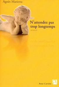 N'ATTENDEZ PAS TROP LONGTEMPS