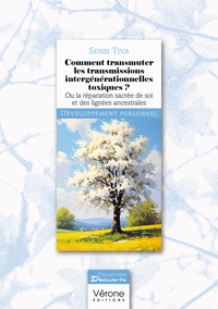 COMMENT TRANSMUTER LES TRANSMISSIONS INTERGENERATIONNELLES TOXIQUES ? - OU LA REPARATION SACREE DE S