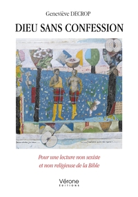 DIEU SANS CONFESSION - POUR UNE LECTURE NON SEXISTE ET NON RELIGIEUSE DE LA BIBLE