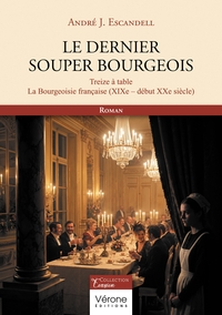 LE DERNIER SOUPER BOURGEOIS - TREIZE A TABLE - LA BOURGEOISIE FRANCAISE (XIXE-DEBUT XXE SIECLE)