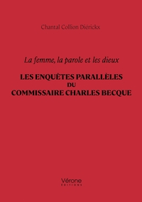 LA FEMME, LA PAROLE ET LES DIEUX - LES ENQUETES PARALLELES DU COMMISSAIRE CHARLES BECQUE