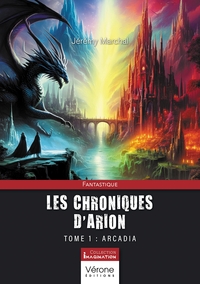 LES CHRONIQUES D'ARION - TOME 1 - ARCADIA
