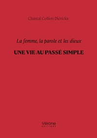 LA FEMME, LA PAROLE ET LES DIEUX - UNE VIE AU PASSE SIMPLE