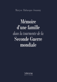 MEMOIRE D'UNE FAMILLE DANS LA TOURMENTE DE LA SECONDE GUERRE MONDIALE