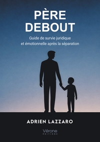 PERE DEBOUT - GUIDE DE SURVIE JURIDIQUE ET EMOTIONNELLE APRES LA SEPARATION