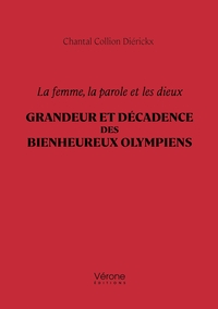 LA FEMME, LA PAROLE ET LES DIEUX - GRANDEUR ET DECADENCE DES BIENHEUREUX OLYMPIENS