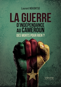 LA GUERRE D'INDEPENDANCE AU CAMEROUN - DES MORTS POUR RIEN ?