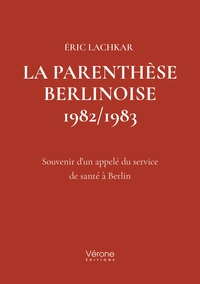 LA PARENTHESE BERLINOISE 1982/1983 - SOUVENIR D'UN APPELE DU SERVICE DE SANTE A BERLIN