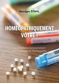 HOMEOPATHIQUEMENT VOTRE ! - CONTRIBUTION A L'ENSEIGNEMENT ET A LA PRATIQUE DE L'HOMEOPATHIE