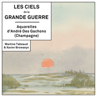 Les ciels de la grande guerre - aquarelles d'andre des gachons, champagne