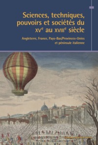 SCIENCES, TECHNIQUES, POUVOIRS ET SOCIETES DU XVE AU XVIIIE SIECLE (ANGLETERRE, FRANCE, PAYS-BAS/PRO