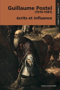 GUILLAUME POSTEL (1510-1581) : ECRITS ET INFLUENCE