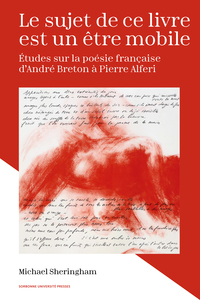 LE SUJET DE CE LIVRE EST UN ETRE MOBILE - ETUDES SUR LA POESIE FRANCAISE D'ANDRE BRETON A PIERRE ALF