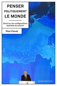 PENSER POLITIQUEMENT LE MONDE - ESSAI SUR LES CONFIGURATIONS SPATIALES DU POUVOIR