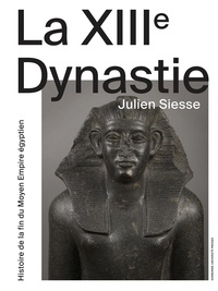 LA XIIIE DYNASTIE - HISTOIRE DE LA FIN DU MOYEN EMPIRE EGYPTIEN