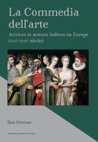 LA COMMEDIA DELL'ARTE - ACTRICES ET ACTEURS ITALIENS EN EUROPE (XVIE-XVIIIE SIECLE)