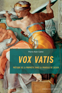 VOX VATIS - POETIQUE DE LA PROPHETIE DANS LA "PHARSALE" DE LUCAIN