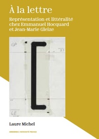 A LA LETTRE - REPRESENTATION ET LITTERALITE CHEZ EMMANUEL HOCQUARD ET JEAN-MARIE GLEIZE