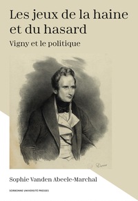 LES JEUX DE LA HAINE ET DU HASARD - VIGNY ET LE POLITIQUE