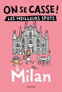 ON SE CASSE ! LES MEILLEURS SPOTS A MILAN