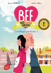 BFF BEST FRIENDS FOREVER - TOME 1 - LOIN DES YEUX, PRES DU COEUR