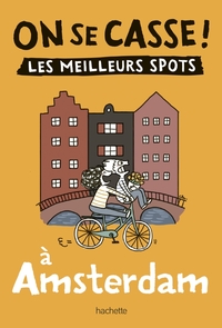 ON SE CASSE ! LES MEILLEURS SPOTS A AMSTERDAM