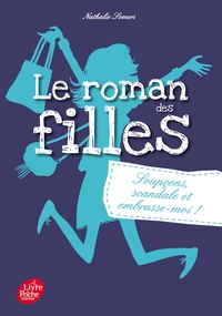 LE ROMAN DES FILLES - TOME 5 - SOUPCONS, SCANDALE ET EMBRASSE-MOI !