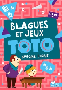 BLAGUES ET JEUX TOTO SPECIAL ECOLE