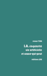 TINA I.A. singularité, vie artificielle et sauve-qui-peut