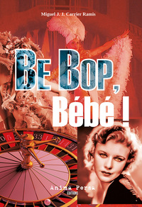 UN POLONAIS DANS LA MAFIA - T03 - BE BOP, BEBE ! - UN FRAGMENT DE LA VIE DE MICK WERBROWSKI (CHICAGO