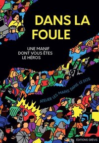 Dans la foule - une manif dont vous êtes l'héroïne, le héros
