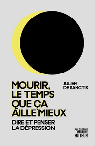 Mourir, le temps que ça aille mieux - Penser la dépression
