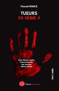 TUEURS EN SERIE TOME 5 - HENRI DESIRE LANDRU, FRANCIS HEAULME, GUY GEORGES THIERRY PAULIN