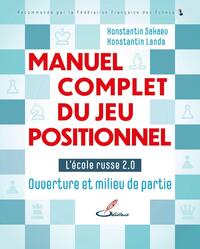 MANUEL COMPLET DU JEU POSITIONNEL - L'ECOLE RUSSE 2.0 - OUVERTURE ET MILIEU DE PARTIE