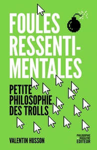 Foules ressentimentales - Petite philosophie des trolls