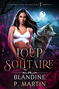 LUNE D'ARGENT - T01 - LUNE D'ARGENT - 1. LOUP SOLITAIRE