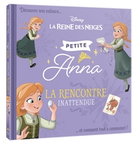 LA REINE DES NEIGES - PETITE ANNA - LA RENCONTRE INATTENDUE - DISNEY - DECOUVRE SON ENFANCE ET COMME