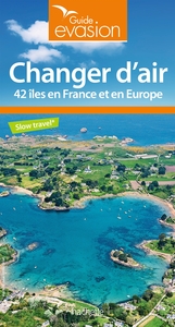 CHANGER D'AIR - 42 ILES EN FRANCE ET EN EUROPE