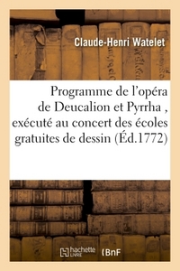 PROGRAMME DE L'OPERA DE DEUCALION ET PYRRHA , EXECUTE AU CONCERT DES ECOLES GRATUITES DE DESSIN