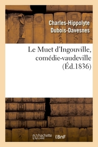 LE MUET D'INGOUVILLE, COMEDIE-VAUDEVILLE EN 2 ACTES