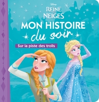 LA REINE DES NEIGES - Mon Histoire du Soir - Sur la piste des Trolls - Disney