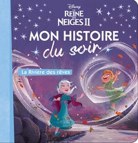 LA REINE DES NEIGES 2 - MON HISTOIRE DU SOIR - LA RIVIERE DES REVES - DISNEY