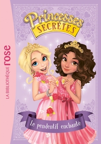 PRINCESSES SECRETES - T01 - PRINCESSES SECRETES 01 - LE PENDENTIF ENCHANTE