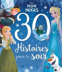 LA REINE DES NEIGES - 30 HISTOIRES POUR LE SOIR - DISNEY