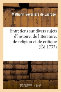 ENTRETIENS SUR DIVERS SUJETS D'HISTOIRE, DE LITTERATURE, DE RELIGION ET DE CRITIQUE