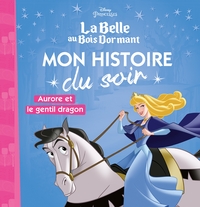 LA BELLE AU BOIS DORMANT - MON HISTOIRE DU SOIR - AURORE ET LE GENTIL DRAGON - DISNEY PRINCESSES