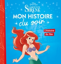 LA PETITE SIRENE - MON HISTOIRE DU SOIR - L'HISTOIRE DU FILM - DISNEY PRINCESSES